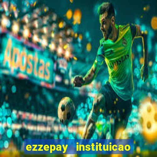 ezzepay instituicao de pagamento ltda